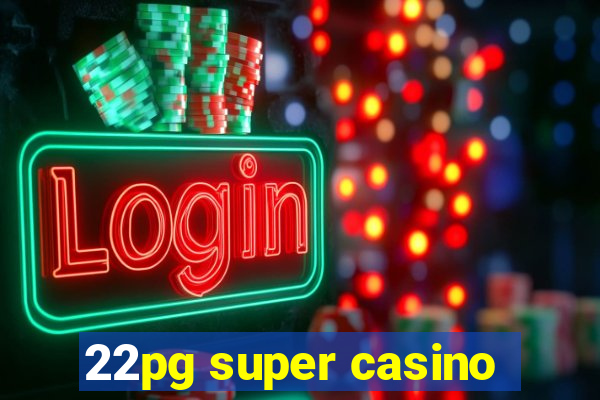 22pg super casino